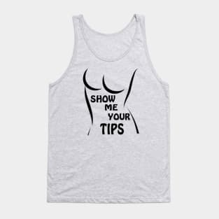 show me your tips Tank Top